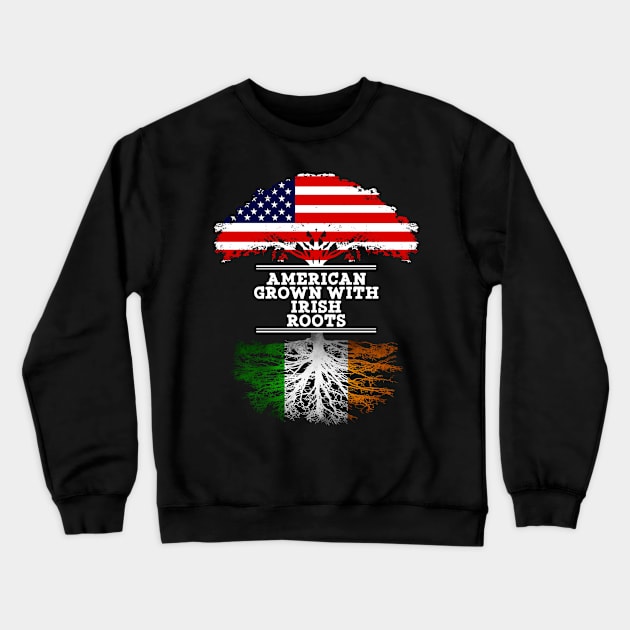 American Grown With Irish Roots - Gift for Irish From Ireland Crewneck Sweatshirt by Country Flags